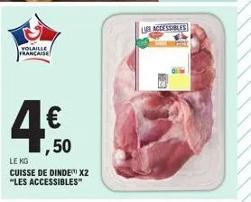 volaille francaise  1,50  le kg  cuisse de dinde x2 "les accessibles"  le accessibles  f3 