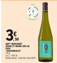 €  ,50  tiger  aop muscadet sévre et maine sur lie 2020  dec  fruit  personnalita  "seafood&co"  75 cl.  le l: 4,67 €.  existe aussi : rosé de loire 2021.  proc  miles 