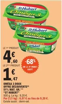 st hubert omega 3  samid pal he  offre decouverte sh  le 1" produit  4€  le 2** produit  ,60 -68%  1€  1,47  sthubert  omega's  soane mile in p  offre decouverte hubert omega  chill  oméga 3 doux offr