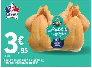 volaille francaise  3€  ,95  le kg  poulet jaune prêt à cuire x2 "volailles champenoises"  volu che  & poulet région  100 vigitais  w  