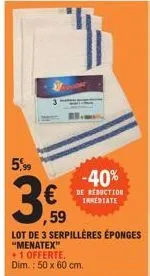 5,99  -40%  de reduction inmediate  +1 offerte. dim.: 50 x 60 cm.  € ,59  lot de 3 serpillères éponges "menatex" 