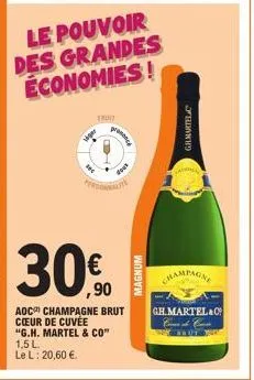 le pouvoir des grandes économies!  eruit  ger  tec  prononce  dous  personerat  30€  aoc champagne brut cœur de cuvée "g.h. martel & co" 1,5 l  le l: 20,60 €  magnum  champagne  gh.martel&0 con c  off