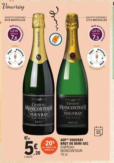 note par la wine  advisor  7,6  fruit  léger  sec  o  vouvray  quantité disponible 5418 bouteilles  910  xnop  personnalite  prononce  6,50  l'unité  moncontour  ,20  brut  moncontour  -20%  de reduct