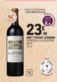 CHATEA  LA LOUVIERE  2005  2005  QUANTITÉ DISPONIBLE 1422 BOUTEILLES  walay  23  AOP PESSAC-LÉOGNAN CHATEAU LA LOUVIÈRE 2019  75 cl  saper  Hot par la  wine advisor  8,4  PO  Paissant 