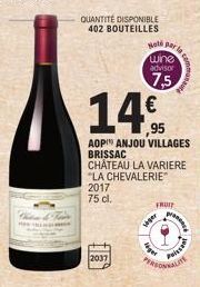 QUANTITÉ DISPONIBLE 402 BOUTEILLES  14%  ,95  AOP ANJOU VILLAGES BRISSAC CHÂTEAU LA VARIERE "LA CHEVALERIE" 2017 75 cl.  2037  Hot par la  wine  advisor  7,5  seper  FRUIT  Heges  Puissant 