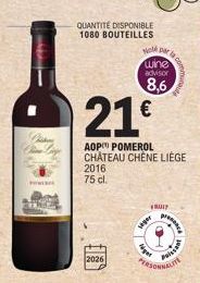 P  QUANTITÉ DISPONIBLE 1080 BOUTEILLES  Nola par  wine advisor  8,6  21€  AOP POMEROL CHÂTEAU CHÊNE LIÈGE  2016 75 cl.  seger  (2017  get  PERSO  Poisson  pre 