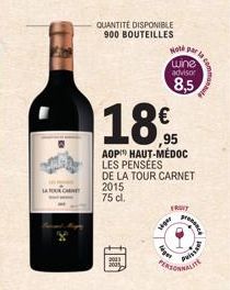 QUANTITÉ DISPONIBLE 900 BOUTEILLES  leget  waw  Hot par la  wine advisor  8,5  18%.  ,95  AOP HAUT-MÉDOC  LES PENSÉES DE LA TOUR CARNET 2015  75 cl.  TRUYT  MORE  Prisse  ULITE 