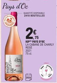 SARE  poc  Charly  HELE  Pays d'Oc  2024  QUANTITÉ DISPONIBLE 2418 BOUTEILLES  ,75  IGP PAYS D'OC  LA CABANE DE CHARLY  ROSE  2021 75 cl.  INMIT  lager  prese 