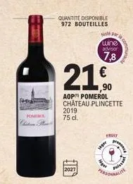 pomerce  clism mo  2027  quantité disponible 972 bouteilles  21  aop pomerol château plincette  2019  75 cl.  not d wine advisor  7,8  fruit  get  person  prec  piss 