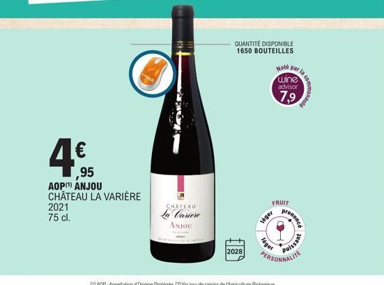 4€  ,95 AOP (¹) ANJOU CHÂTEAU LA VARIÈRE 2021  75 cl.  M  CHATEAU  La Cariere ANJOU  2028  QUANTITÉ DISPONIBLE 1650 BOUTEILLES  léger  -1.  léger  Note par la wine advisor  7,9  FRUIT  16  prononce  P