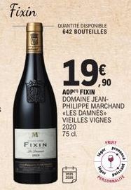 Fixin  M  FIXIN  QUANTITÉ DISPONIBLE 642 BOUTEILLES  19€  ,90  AOP FIXIN DOMAINE JEAN-PHILIPPE MARCHAND  «LES DAMNES>> VIEILLES VIGNES  2020  75 cl.  FRUIT  viper  leges  proce  Puissant  PALITE 