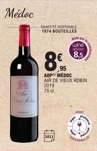 Médoc  A  QUANTITÉ DISPONIBLE 1074 BOUTEILLES  8%  ,95  2023  AOP MÉDOC AIR DE VIEUX ROBIN  2019  75 cl.  Ho por la wine  advisor  € 8,5  FRWY  seper  Ager  Puissant  