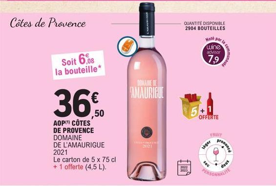 Côtes de Provence  Soit 6,08 la bouteille*  36%.50  AOP) CÔTES DE PROVENCE DOMAINE  DE L'AMAURIGUE 2021  Le carton de 5 x 75 cl + 1 offerte (4,5 L).  AMAURIOUR  DOMAINE DE  AMAURIGUE  THE MAINE 2021  