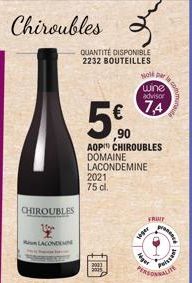 Chiroubles  CHIROUBLES  LACONDEN  QUANTITÉ DISPONIBLE 2232 BOUTEILLES  ,90  AOP CHIROUBLES DOMAINE LACONDEMINE  2021 75 cl.  2003  Nole par  wine advisor  74  FRUIT  seser  Heges  Paissent  MORATE 