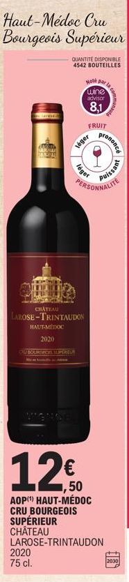 Haut-Médoc Cru Bourgeois Supérieur  QUANTITÉ DISPONIBLE 4542 BOUTEILLES  CHATEAU  LAROSE-TRINTAUDON  HAUT-MÉDOC  2020  OUBOURGROES SUPÉRIEUR  2020 75 cl.  Note par  léger  wine advisor  8,1  léger  la