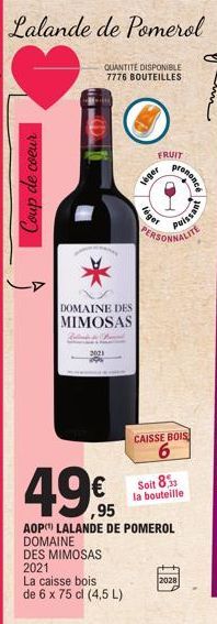 Lalande de Pomerol  QUANTITE DISPONIBLE 7776 BOUTEILLES  DOMAINE DES MIMOSAS  DOMAINE  DES MIMOSAS  2021  La caisse bois de 6 x 75 cl (4,5 L)  FRUIT  leger  léger  49€  AOP LALANDE DE POMEROL  PERSONN