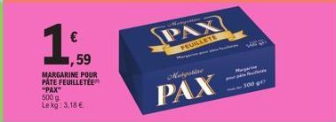 €  59  MARGARINE POUR PATE FEUILLETÉE "PAX  500 g  Le kg: 3,18 €  Martyna  PAX  FEUILLETE  Margarine  PAX  M  500 ge 