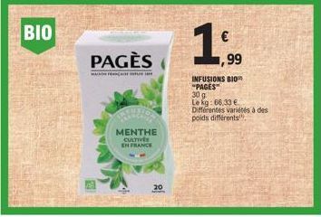 BIO  PAGÈS  MAN F  MENTHE CULTIVE EN FRANCE  20  ,99  INFUSIONS BIO "PAGES"  30 g  Le kg: 66,33 €  Différentes variétés à des poids différents 