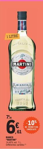 1 LITRE  7,35  ITALIA.  MARTINI  BIANCO  n  FURTHE 1863  ,61  BIANCO "MARTINI" 14.40% vol. 1 L Différentes variétés  -10%  DE REDUCTION IMMEDIATE 