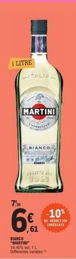 1 litre  7,35  italia.  martini  bianco  n  furthe 1863  ,61  bianco "martini" 14.40% vol. 1 l différentes variétés  -10%  de reduction immediate 