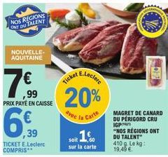 NOS REGIONS ONT DU TALENT  NOUVELLE-AQUITAINE  16.99  E.Leclere  ,99 20%  avec la Carte  soit 160  sur la carte  €  PRIX PAYÉ EN CAISSE  6.39  ,39  TICKET E.Leclerc COMPRIS**  Ticket  GRET  CAN DU PÉR