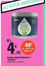 6,9  1,05  BOUGIE AROMATHÉRAPIE "GLADE Différentes variétés,  ATHERAPY  -40%  DE REDUCTION IMMEDIATE 