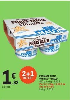 Pomage Mate  FRAIS MALO Wanille  1€  L'UNITE  1,82  € 2+1  OFFERT  FEECTE  MALO  SEICENSES  Fromage Buis  FRAIS MALO Wanille PREZE  MALO  MALO  FROMAGE FRAIS VANILLE "MALO" 400 g. Le kg: 4,55 € Par 3 