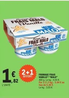 pomage mate  frais malo wanille  1€  l'unite  1,82  € 2+1  offert  feecte  malo  seicenses  fromage buis  frais malo wanille preze  malo  malo  fromage frais vanille "malo" 400 g. le kg: 4,55 € par 3 