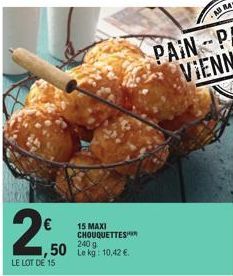 1,50  LE LOT DE 15  15 MAXI CHOUQUETTES 240 g Le kg: 10,42 € 