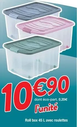 10€90  dont éco-part. 0,20€  l'unité  roll box 45 l avec roulettes 