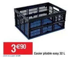 te iii.  3€90  dont eco-part. 8.12€  xxx  casier pliable easy 32 l 