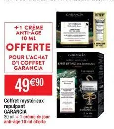 +1 crème anti-age 10 ml  offerte  pour l'achat d'1 coffret garancia  49 €90  coffret mystérieux repulpant garancia  30 ml + 1 crème de jour anti-âge 10 ml offerte  garancia  garancia  effet lifting  o