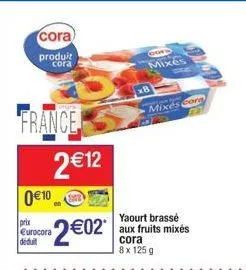 cora  produit  cora  france  2 €12  0€ 10  prix eurocora déduit  2€02  gord  mixes  x8  mixes cora  yaourt brassé aux fruits mixés cora 8 x 125 g  