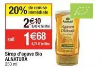 soit  remise  20% immédiate 2€10  8,40 € le litre  6.72€ le re  sirop d'agave bio alnatura 250 ml  au  agaven  dicksaft 