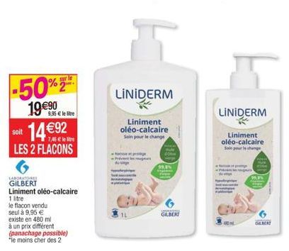 sur le  -50%  19 €90  9,95 € le litre  14€92  soit  7,45 € le litre  LES 2 FLACONS  LABORATORE  GILBERT  Liniment oléo-calcaire  1 litre  le flacon vendu  seul à 9,95 €  existe en 480 ml  à un prix di