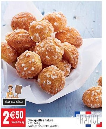 Cuit sur place  Chouquettes nature 10,42 € le kg x 20, 240 g  existe en différentes variétés  FRANCE 