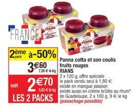 FRANCE  pack  2ème à-50% 3€ 60  soit 2€70  7,50 € le kg RIANS  existe en mangue passion  5,63€ leka existe aussi en crème brûlée au rhum  LES 2 PACKS de Guadeloupe, 2 x 100 g. 9 € le kg  (panachage po