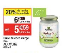 remise  20% immédiate  soit  6€99  ALNATURA 620 ml  5€59  9,02 € le tre  Huile de coco vierge Bio  11,27 € le tre  AUMATURA  Kokosöl 