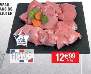 VIANDE DE VEAU FRANCAISE  FRANCE  12€99  le kg 