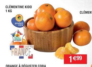 CLÉMENTINE KIDO  1 KG  produit cora  FRUITS LEGUMES  DE FRANCE  FRANCE  1€99  