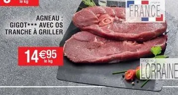 agneau: gigot avec os tranche à griller  14€95  ingre  france  lorraine 