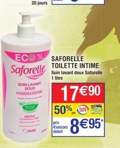 GENTLE  SOIN LAVANT DOUX  ECO 1L SAFORELLE TOILETTE INTIME Soin lavant doux Saforelle  Saforelle  1 litre  17€90  50%  prix Eurocora déduit  $$3059  8€95 