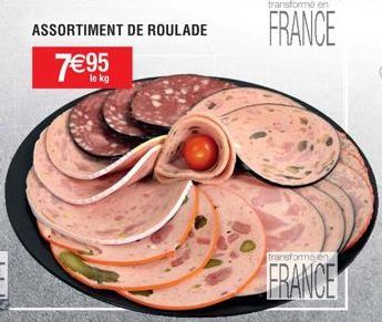 ASSORTIMENT DE ROULADE  7€95  transforme en  FRANCE  transforme en  FRANCE 