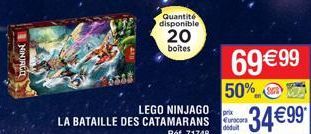DOMININ  LEGO NINJAGO  LA BATAILLE DES CATAMARANS  Réf. 71748  Quantité disponible  20  boites  69 €99  50%  ix  déduit  -34€99* 