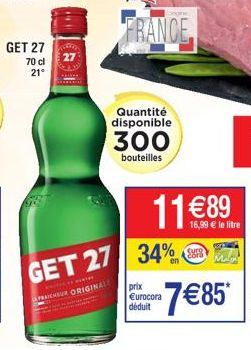 GET 27  70 cl  21°  FRANCE  Quantité disponible  300  bouteilles  GET 27 34%  BANDCH H  FICHEUR ORIGINALE  1 €89  prix €urocora déduit  16,99 € le litre  curo  Zora Man  7€85* 