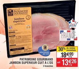 PATRIMOINE GOURMAND  Jambon supérieur  sélectionnés par cora  18€95  JAMBON SUPÉRIEUR CUIT À L'OS soit 13€26  3 tranches  ALESS  FRANCE  30% de remise  immédiate 