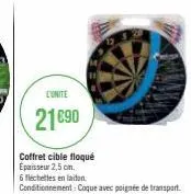 l'unite  21€90  coffret cible floqué epaisseur 2,5 cm.  6 fléchettes en laiton conditionnement: coque avec poignée de transport. 