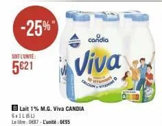 -25%"  soit l'unité:  5€21  candia  viva  calcoming  10  vitamines  b lait 1% m.g. viva candia  6x1l (6l)  le litre: 0€87-l'unité : 6€95 