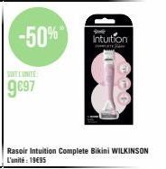 SOIT LUNITE  9697  -50%  Rasoir Intuition Complete Bikini WILKINSON L'unité: 19€95  Intuition 