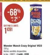 -68%  2e  soit par 2 l'unité:  1691  autres variétés disponibles le kg: 19627-l'unité:2€89  that  mos  aum  monster munch crazy original vico 150 g  crazy  omowe 